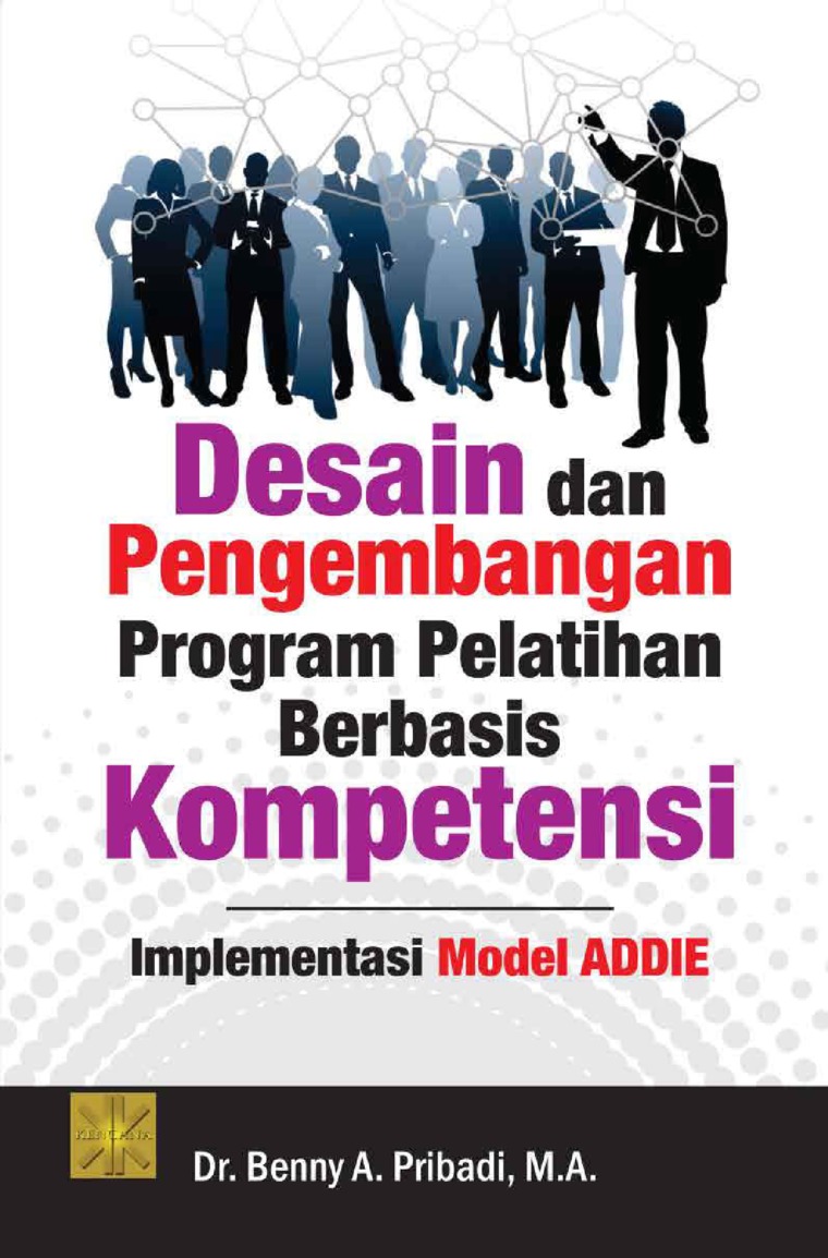 Desain Dan Pengembangan Program Pelatihan Berbasis Kompetinsi : Implementasi Model Addie