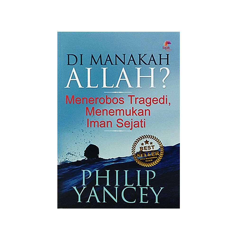 Di Manakah Allah? : Menerobos Tragedi, Menemukan Iman Sejati