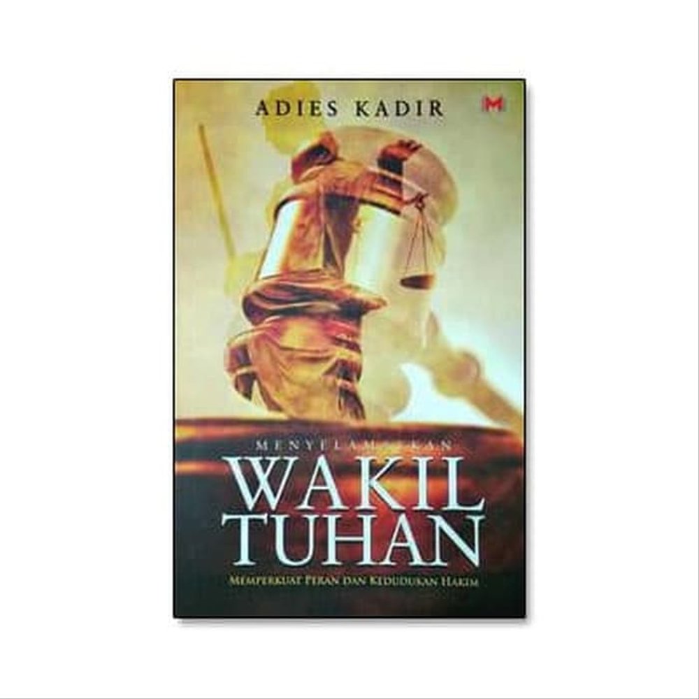 Menyelamatkan Wakil Tuhan : Memperkuat Peran Dan Kedudukan Hakim