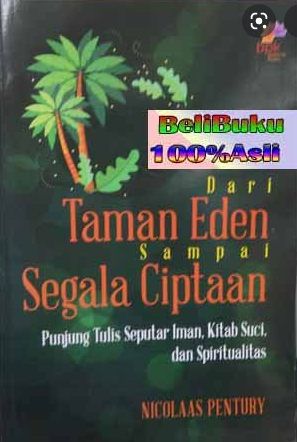 Dari Taman Eden Sampai Segala Ciptaan : Punjung Tulis Seputar Iman, Kitab Suci, Dan Spritualitas