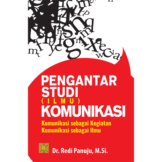 Pengantar Studi (Ilmu) Komunikasi : Komunikasi sebagai Kegiatan Komunikasi sebagai Ilmu