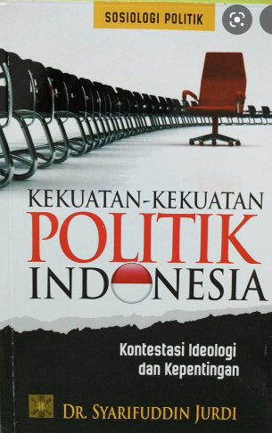 Kekuatan-Kekuatan Poltik Indonesia : Konsentrasi Ideologi Dan Kepentingan