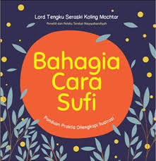 Bahagia Cara Sufi / Mochtar Lord Tengku Seraski Koling, Penerjemah; Siti Aisyah