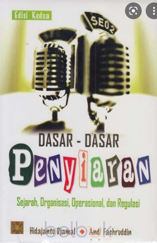 Dasar-Dasar Penyiaran : Sejarah, Organisasi, Operasional, Dan Regulasi