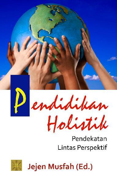 Pendidikan holistik : pendidikan lintas perspektif