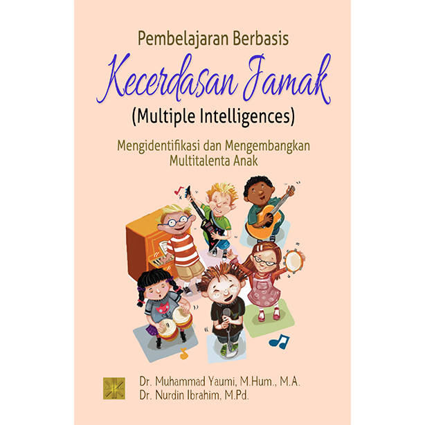 Pembelajaran Berbasis Kecerdasan Jamak (Multiple Intelligences) : Mengidentifikasi dan Mengembangkan Multitalenta Anak