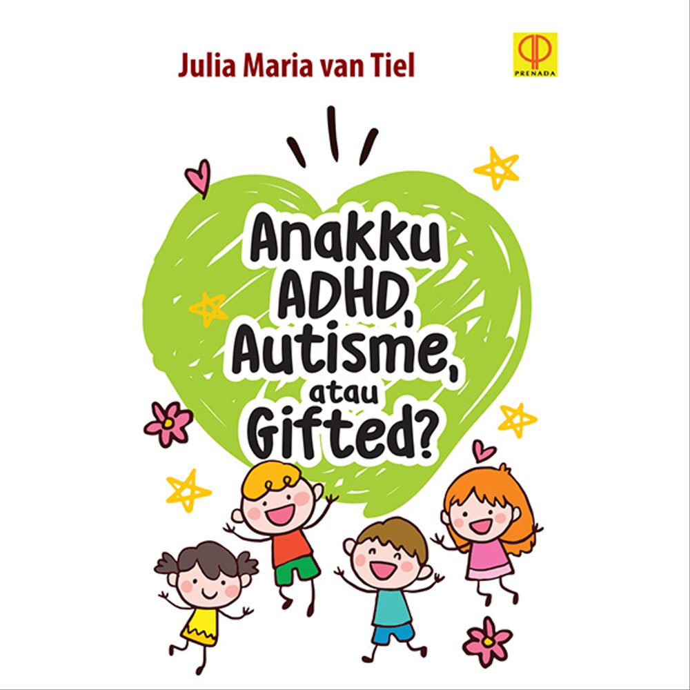 Anakku AHD, Autisme, Atau Gifted / Julia Matia van Tiel