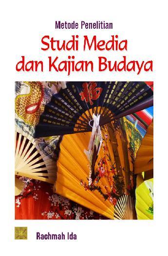 Metode Penelitian Studi Media dan Kajian Budaya / Rachmah Ida