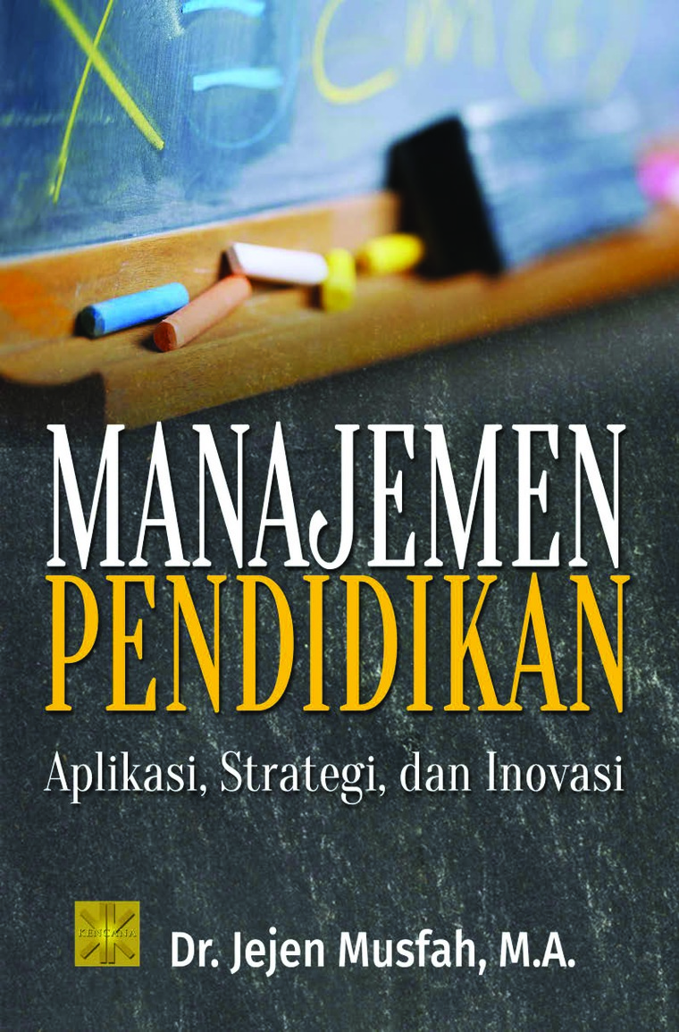 Manajemen Pendidikan :  Aplikasi, Strategi, dan Inovasi / Jejen Musfah, Editor; Hidayatus Syarifah