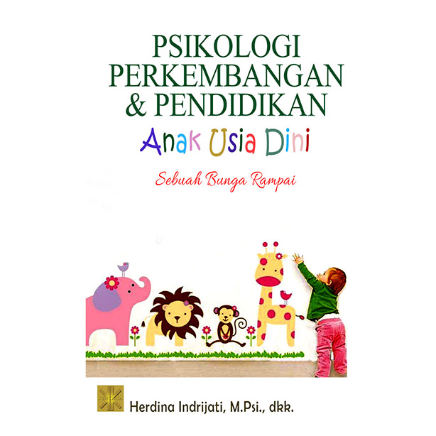 Psikologi Perkembangan dan Pendidikan Anak Usia Dini :  Sebuah Bunga Rampai / Herdina Indrijati