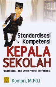 Standardisasi Kompetensi Kepala Sekolah :  Pendekatan Teori untuk Praktik Profesional / Kompri