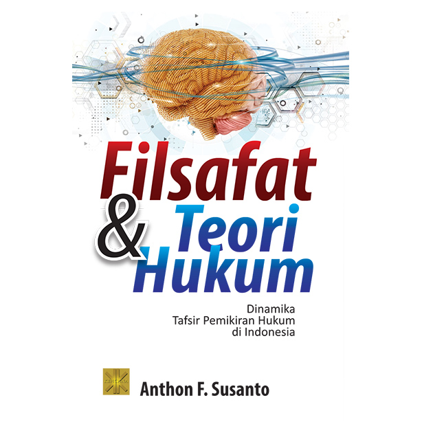 Filsafat & Teori Hukum : Dinamika Tafsir Pemikiran Hukum