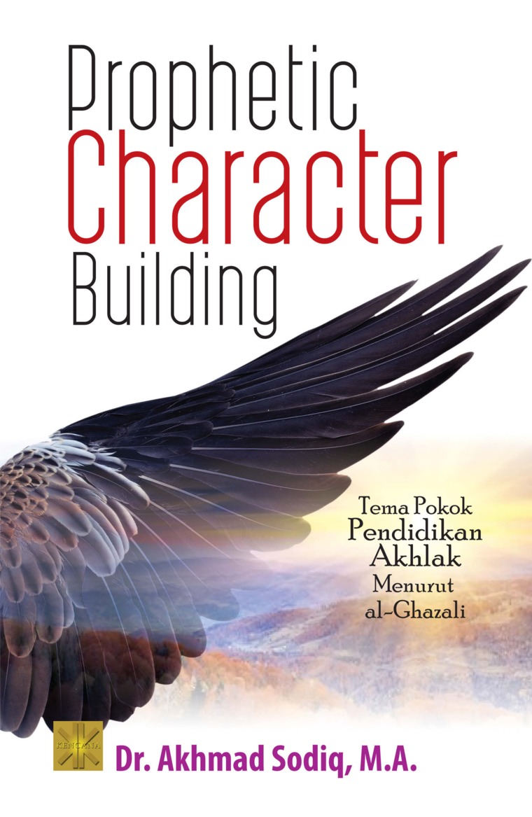 Prophetic Character Building : Tema Pokok Pendidikan Akhlak Menurut Al-Ghazali