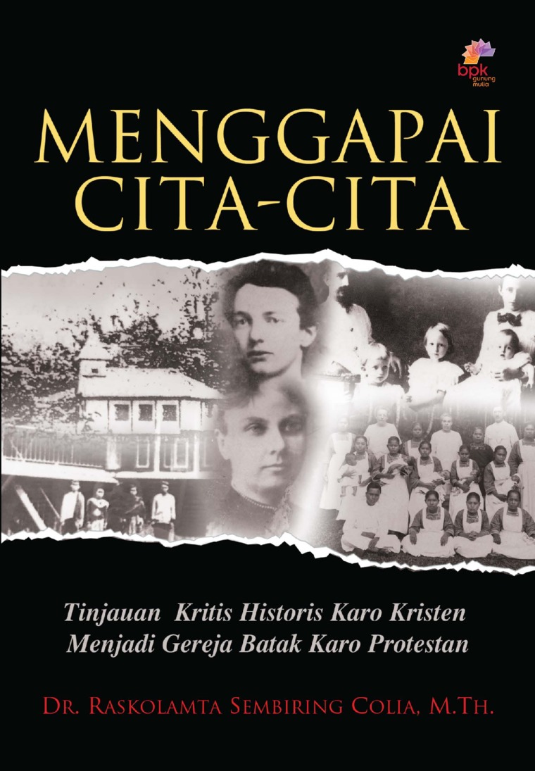 Menggapai cita-cita : tinjauan kritis historis Karo Kristen menjadi Gereja Batak Karo Protestan
