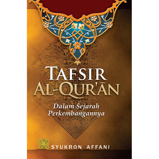 Tafsir Al-Quran :  Dalam Sejarah Perkembangannya / Syukron Affani