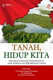 Tanah, Hidup Kita :  Refleksi Teologis Kontekstual Atas Persoalan Perampasan Tanah / Karolina Augustien Kaunang,...[et.al.]