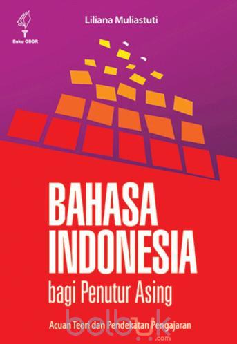 Bahasa Indonesia Bagi Penutur Asing :  Acuan Teori dan Pendekatan Pengajaran / Liliana Muliastuti