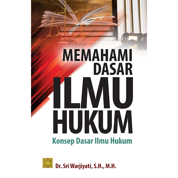 Memahami Dasar Ilmu Hukum : Konsep Dasar Ilmu Hukum