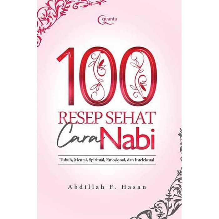 100 Resep sehat cara nabi : tubuh, mental, spiritual, emosional, dan intelektual