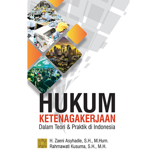 Hukum Ketenagakerjaan dalam Teori & Praktik di Indonesia / Zaeni Asyhadie, Rahmawati Kusuma