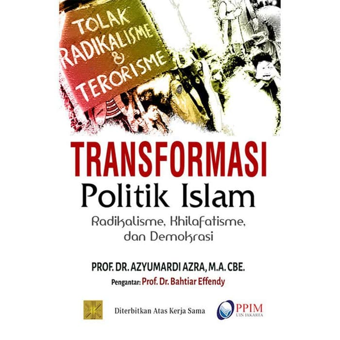 Transformasi Politik Islam : Radikalisme, Khilafatisme, dan Demokrasi