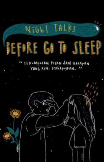 Night Talks Before Go To Sleep : "Sekumpulan pesan dan harapan yang kini terhapuskan"