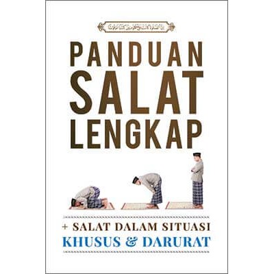Panduan Salat Lengkap : + Salat Dalam Situasi Khusus & Darurat