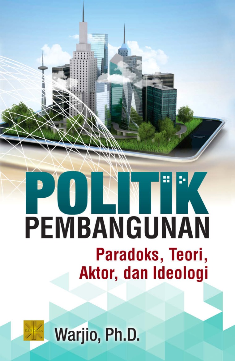 Politik Pembangunan : Paradoks, Teori, Aktor, dan Ideologi