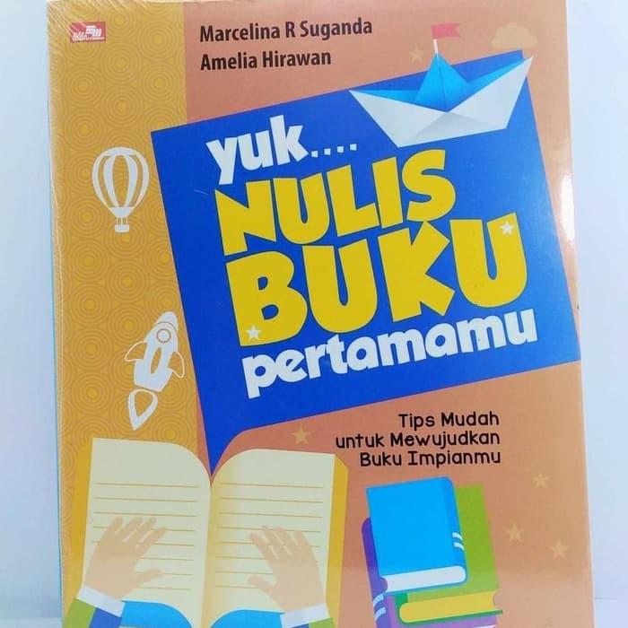 Yuk Nulis Buku Pertamamu : Tips Mudah untuk Mewujudkan Buku Impianmu