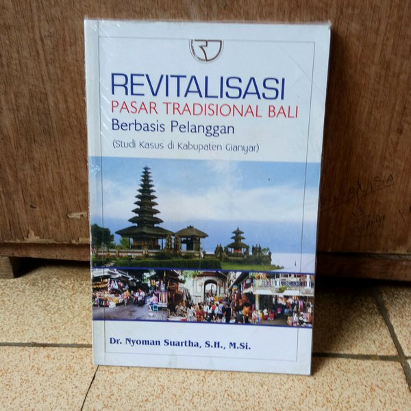 Revitalisasi Pasar Tradisional Bali Berbasis Pelanggan : Studi Kasus Di Kabupaten Gianyar