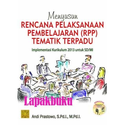 Menyusun Rencana Pelaksanaan Pembelajaran (RPP) Tematik Terpadu : Implementasi Kurikulum 2013 Untuk SD/MI