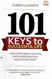 101 keys to successful life :  cara super memotivasi diri untuk mendapatkan kesuksesan hidup / Sabrina Jasmine