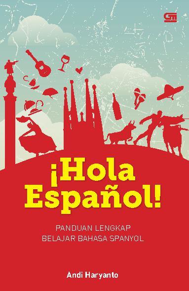 Hola Espanol : Panduan Lengkap Belajar Bahasa Spanyol