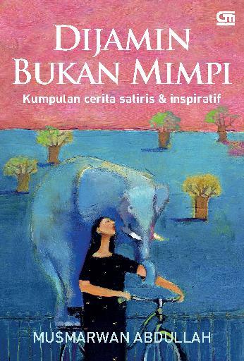 Dijamin Bukan Mimpi : Kumpulan Cerita Satiris & Inspiratif