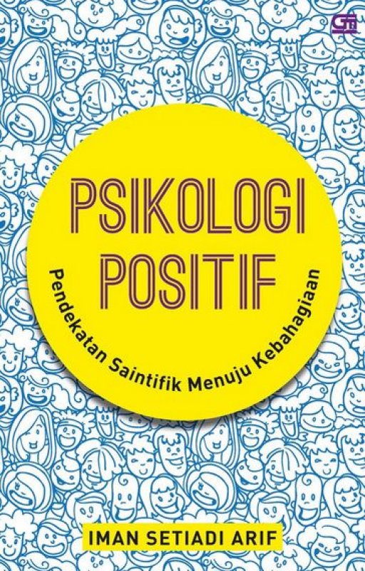 Psikologi Positif :  Pendekatan Saintifik Menuju Kebahagiaan / Iman Setiadi Arif
