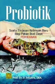 Probiotik : Suatu Tinjauan Keilmuan Baru Bagi Pakan Budi Daya