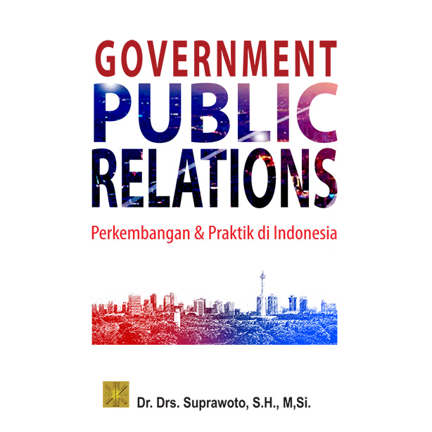 Government Public Relations : Perkembangan Dan Praktik Di Indonesia