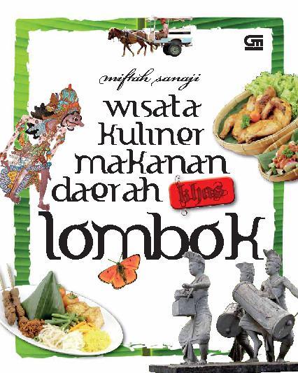 Wisata kuliner makanan Daerah Khas Lombok / Miftah Sanaji ; Editor : Intarina Hardiman