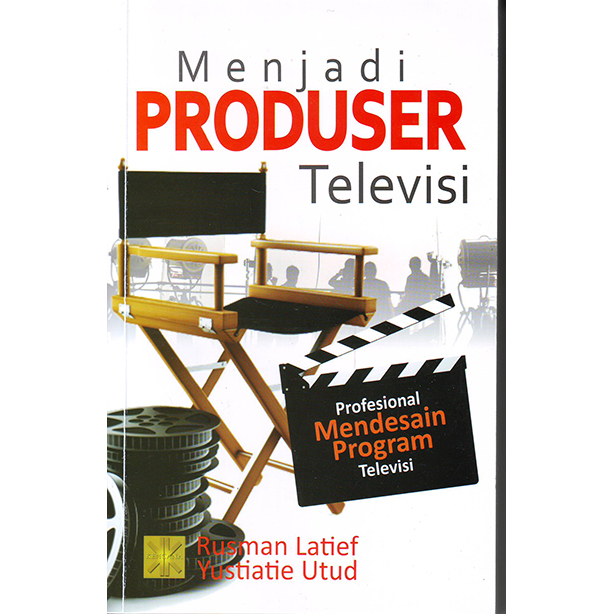 Menjadi produser televisi : profesional mendesain program televisi