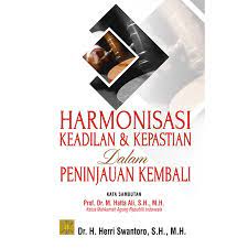 Harmonisasi Keadilan Dan Kepastian Dalam Peninjauan Kembali
