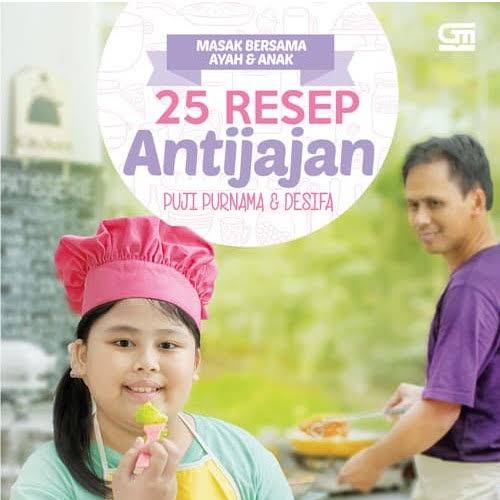 Masak Bersama Ayah & Anak : 25 Resep Antijajan