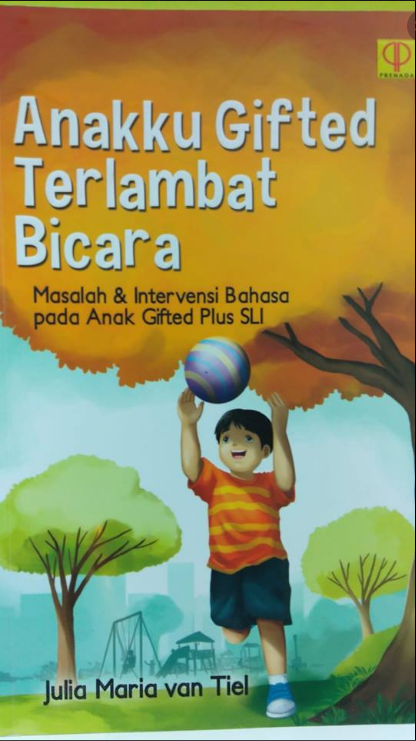 Anakku Gifted Terlambat Bicara : Masalah Dan Investasi Bahasa Pada Gifted Plus SLI