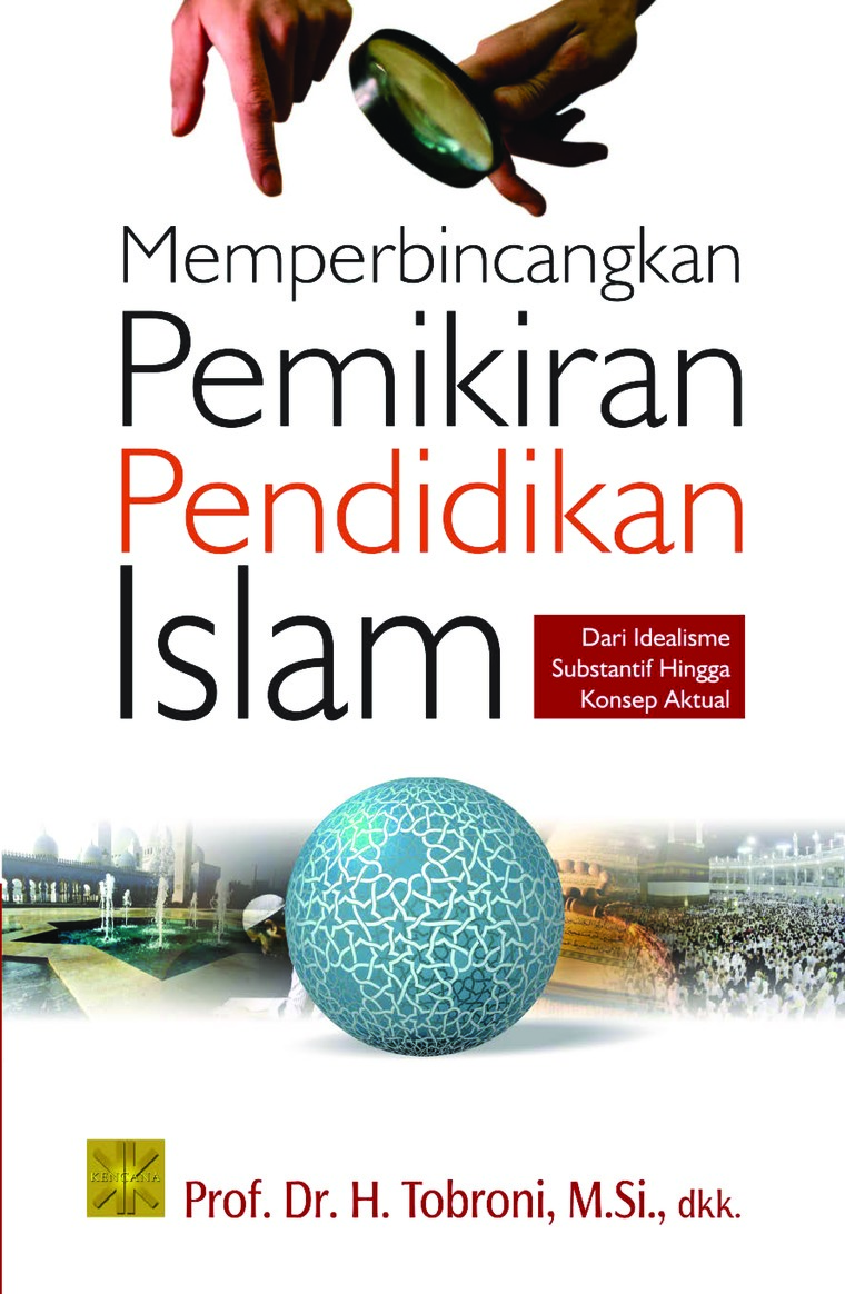 Memperbincangkan pemikiran pendidikan islam : dari idealisme substantif hingga konsep aktual