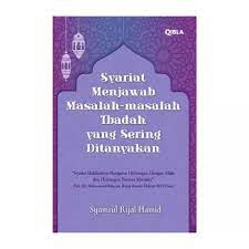 Syariat Menjawab Masalah-Masalah Ibadah Yang Sering Ditanyakan / Syamsul Rijal Hamid