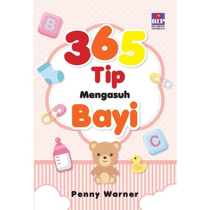 365 Tip Mengasuh Bayi = 365 Baby Care Tips : Panduan Mengasuh Bayi di Satu Tahun Pertama