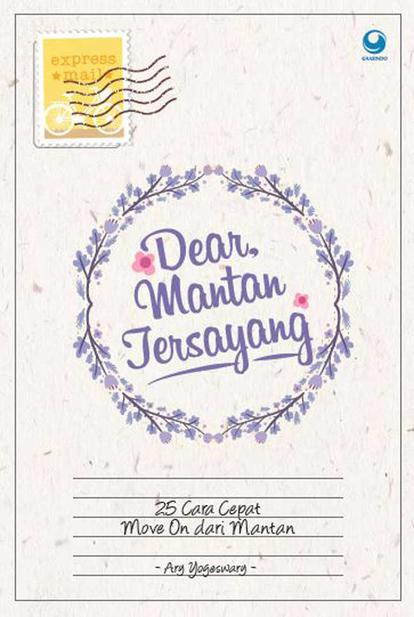 Dear Mantan Tersayang : 25 Cara Cepat Move On dari Mantan