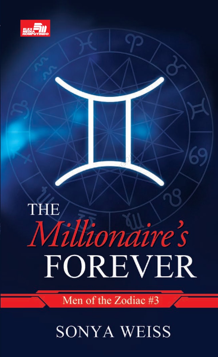 The millionaire's forever :  men of the zodiac #3 / Sonya Weiss ; alih bahasa, Anastasia Kosasih ; penyunting, Andriyani Loa