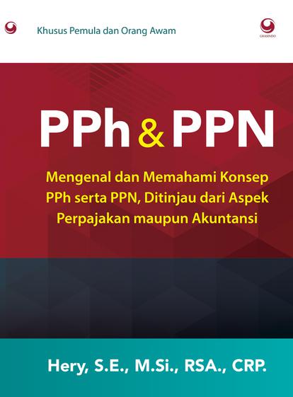 PPh & PPN : Mengenal dan Memahami Konsep PPh serta PPN, ditinjau dari Aspek Perpajakan maupun Akuntansi
