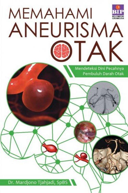 Memahami Aneurisma Otak : Mendeteksi Dini Pecahnya Pembuluh Darah Otak