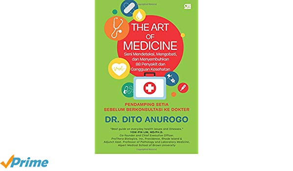 The Art of Medicine : Seni Mendeteksi, Mengobati, dan Menyembuhkan 88 Penyakit dan Gangguan Kesehatan